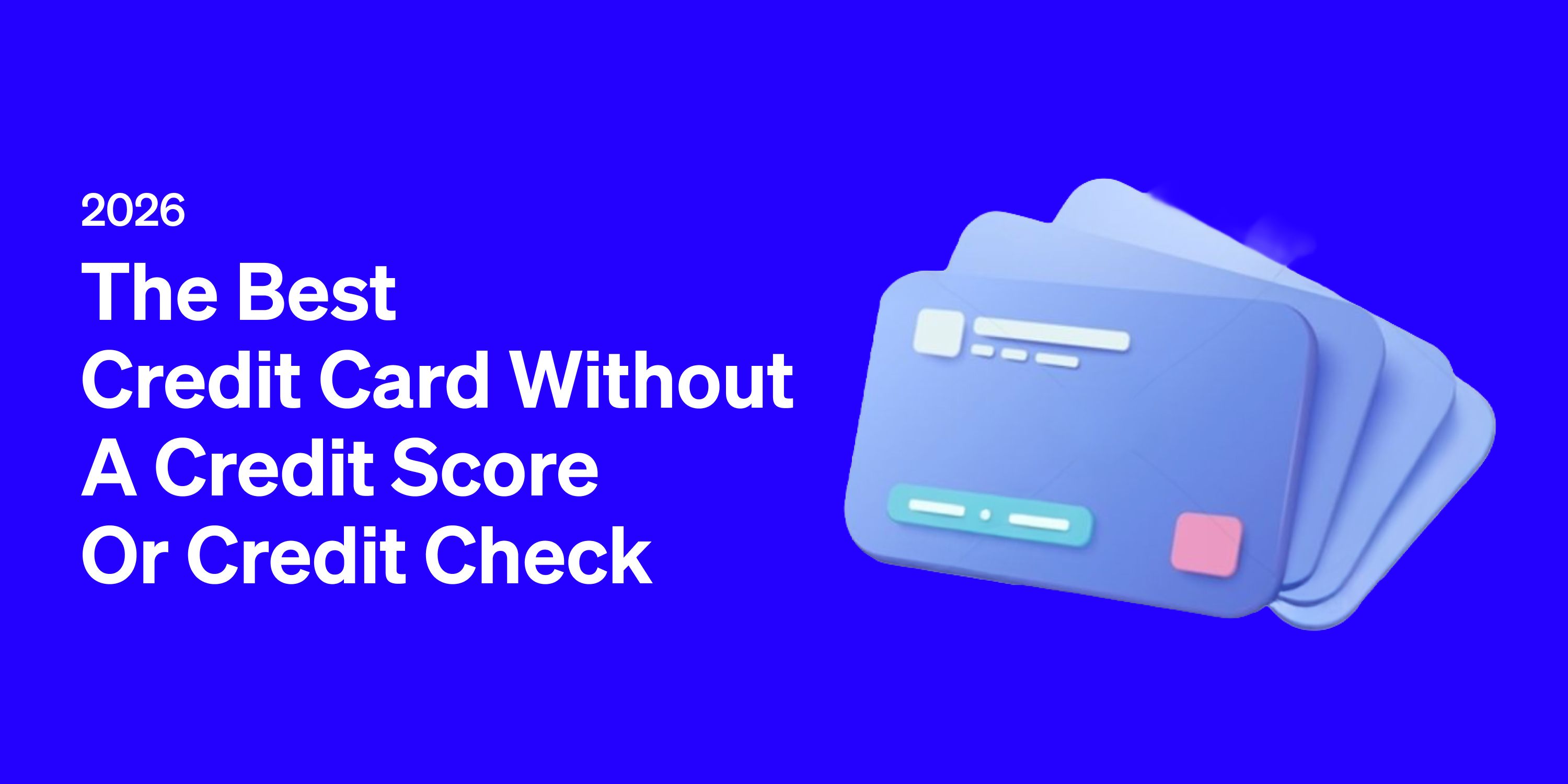 The Best Credit Card Without a Credit Score or Credit Check (2026)